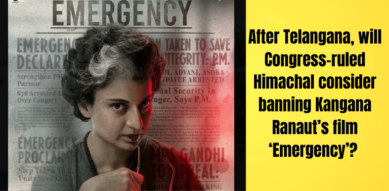 After Telangana, will Congress-ruled Himachal consider banning Kangana Ranaut’s film ‘Emergency’?