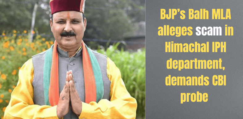 BJP’s Balh MLA alleges scam in Himachal IPH department, demands CBI probe