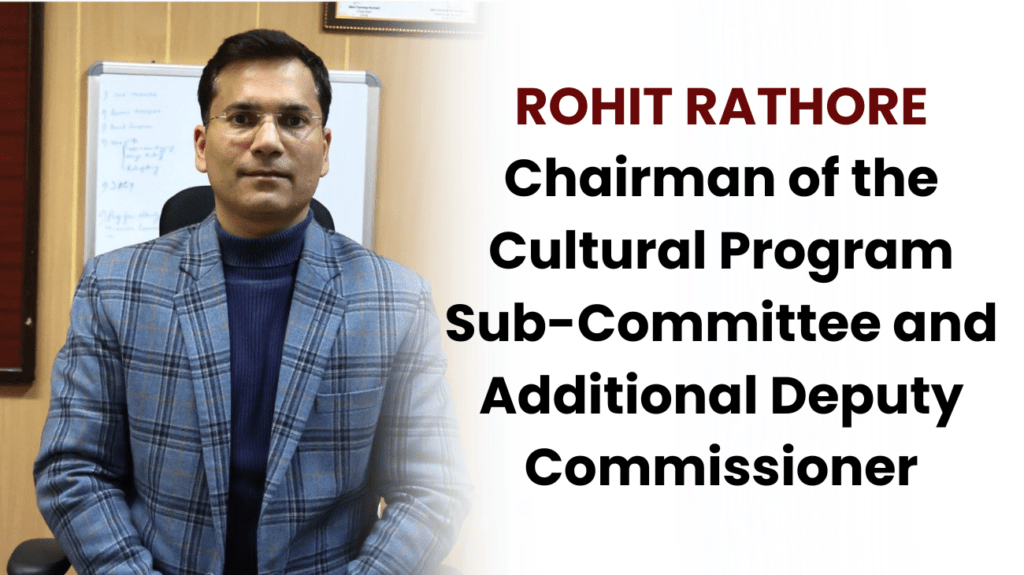 Rohit Rathore Chairman of the Cultural Program Sub Committee and Additional Deputy Commissioner