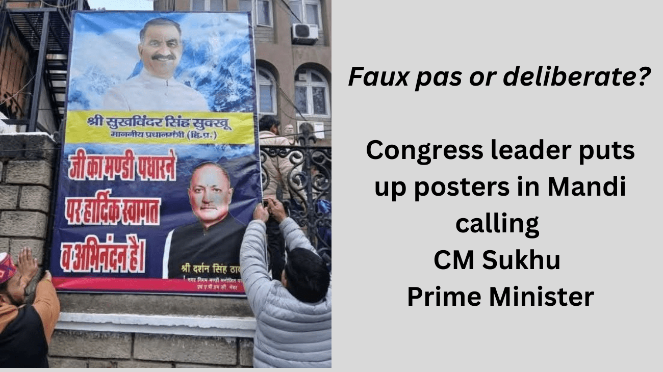 Faux pas or deliberate? Congress leader puts up posters in Mandi calling CM Sukhu Prime Minister