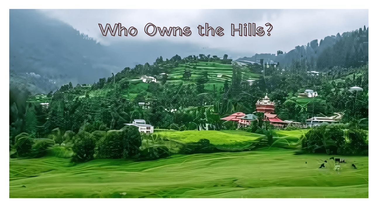 Who Owns the Hills? Land Issues in Uttarakhand and Himachal