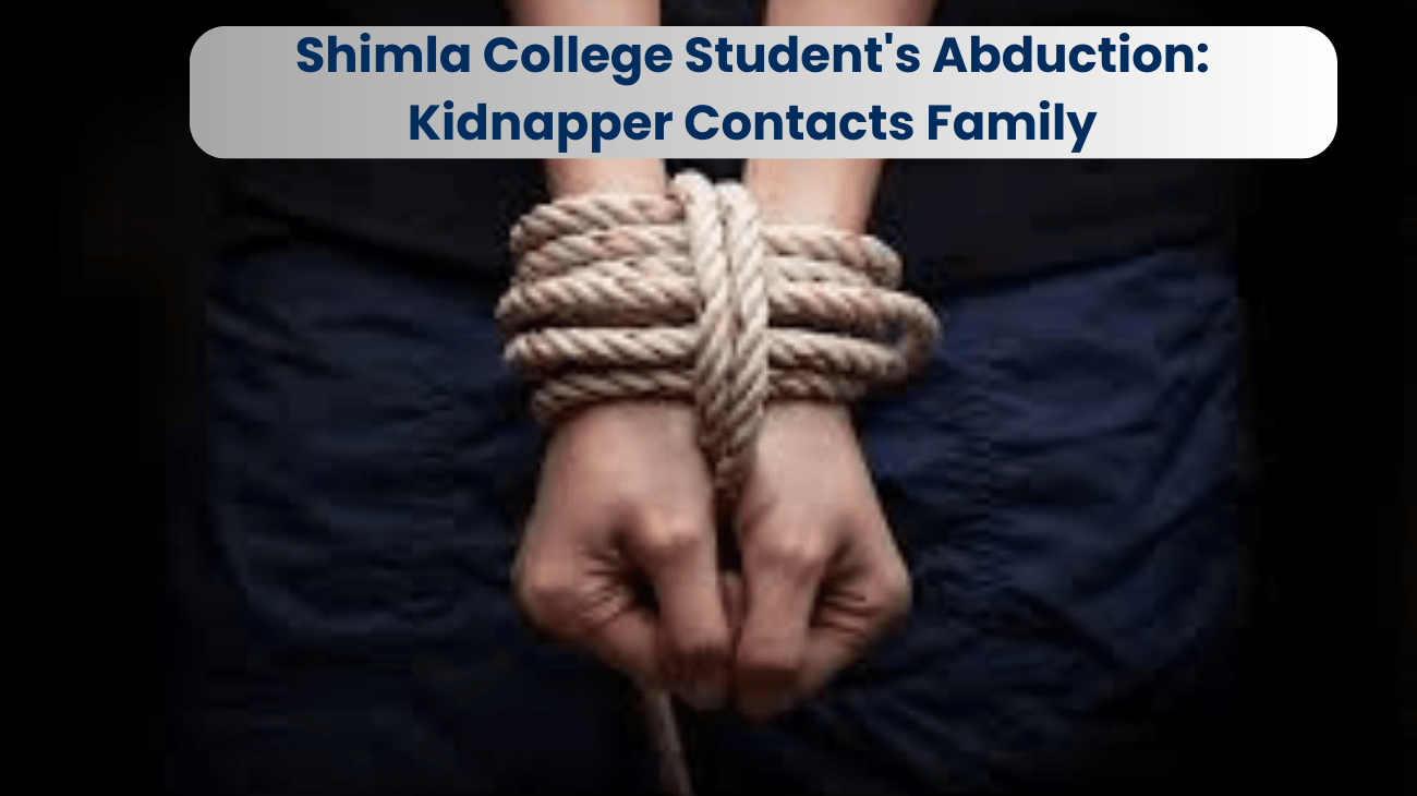 Shimla College Student’s Abduction: Kidnapper Contacts Family