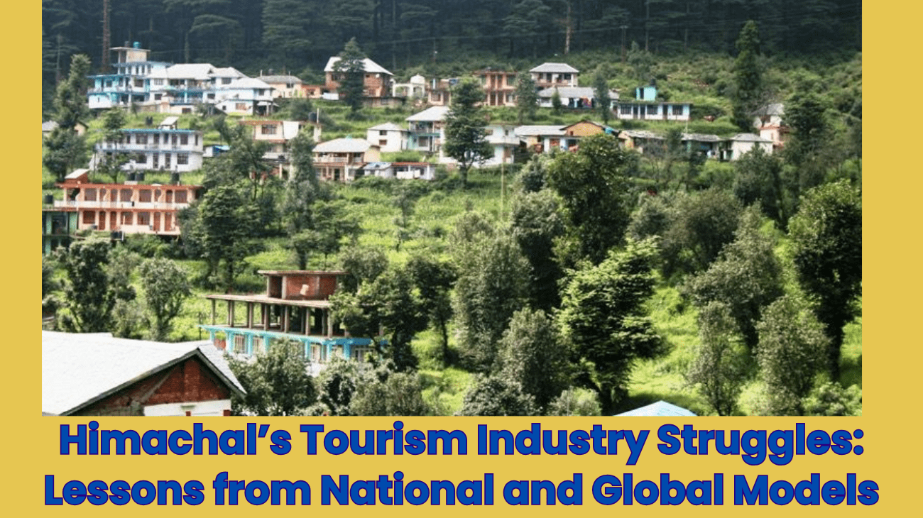 Himachal’s Tourism Industry Struggles: Lessons from National and Global Models