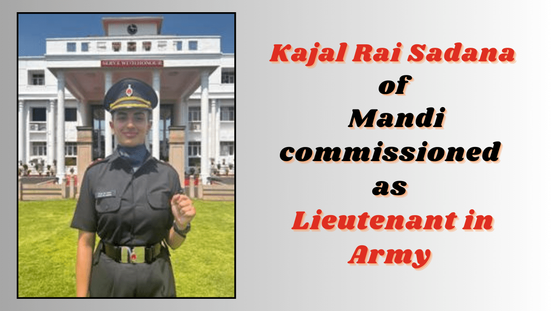 Kajal Rai Sadana of Mandi commissioned as Lieutenant in Army