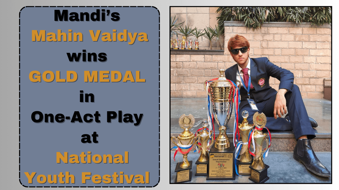 Mandi’s Mahin Vaidya wins gold medal in One-Act Play at National Youth Festival