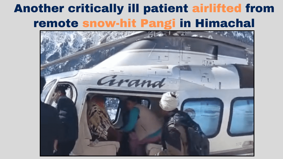 Another critically ill patient airlifted from remote snow-hit Pangi in Himachal, carried on back by relatives for 10 km