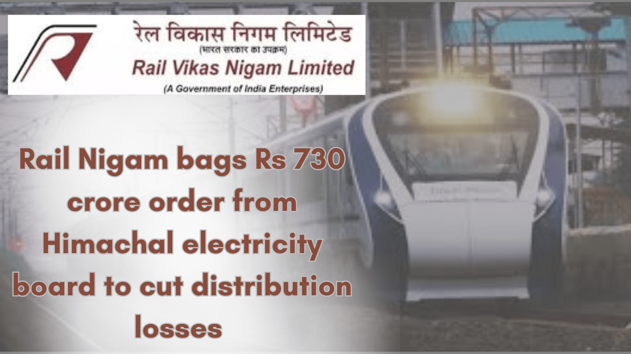 Rail Nigam bags Rs 750 crore order from Himachal electricity board to cut distribution losses