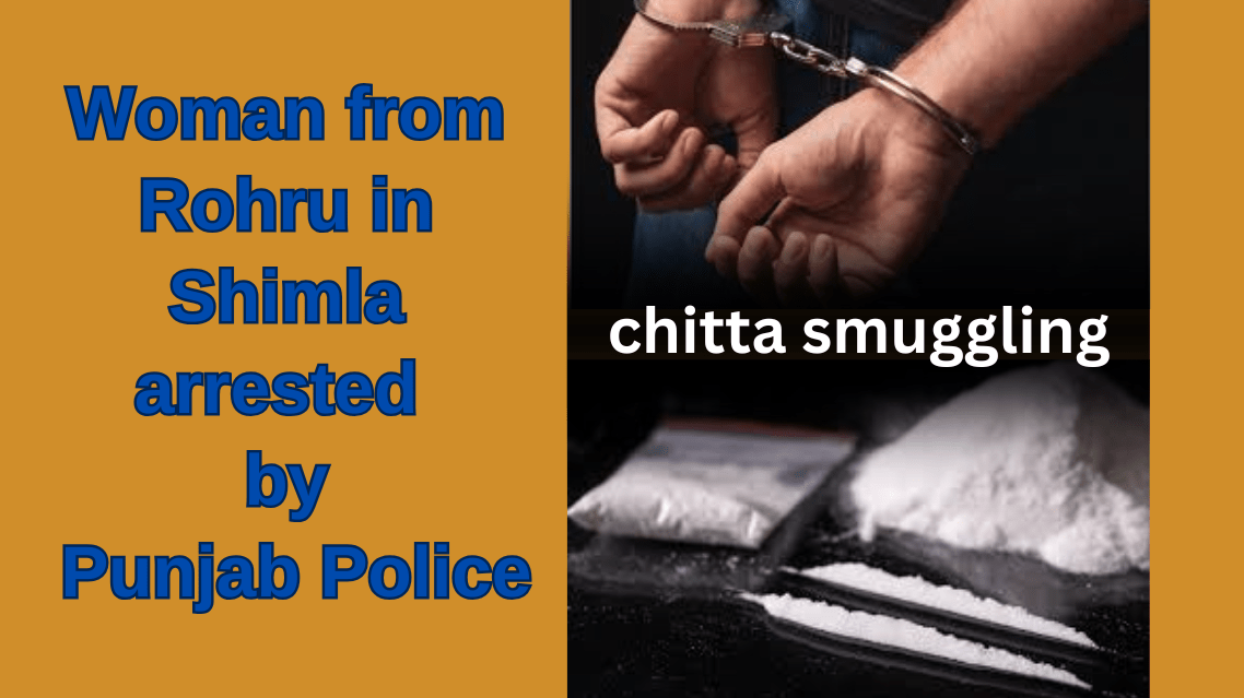 Woman from Rohru in Shimla arrested by Punjab Police for chitta smuggling