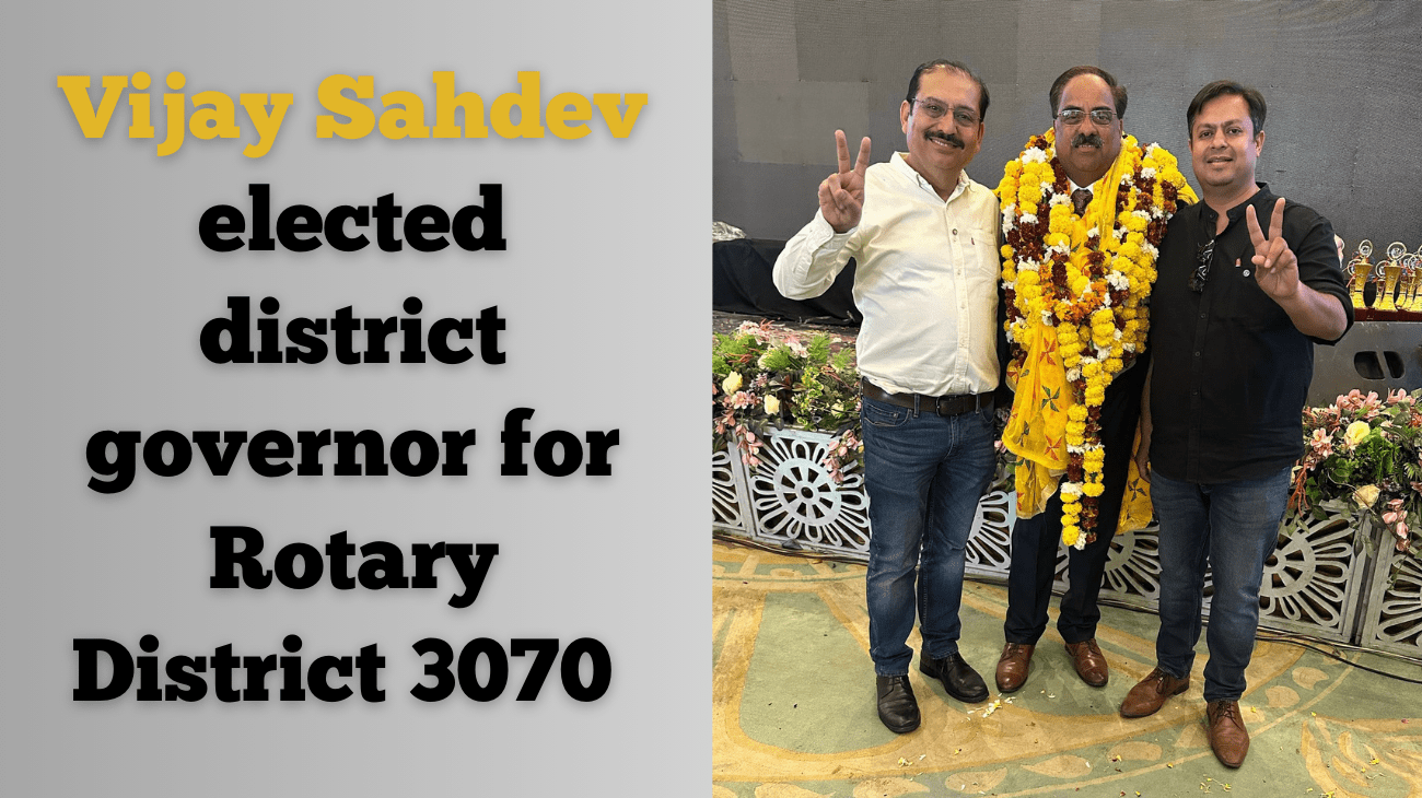 Vijay Sahdev elected district governor for Rotary District 3070