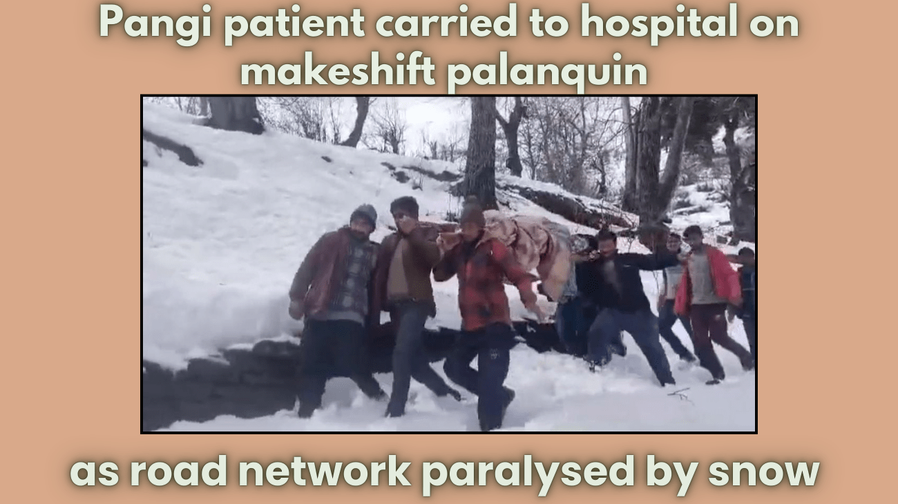 Pangi patient carried to hospital on makeshift palanquin as road network paralysed by snow