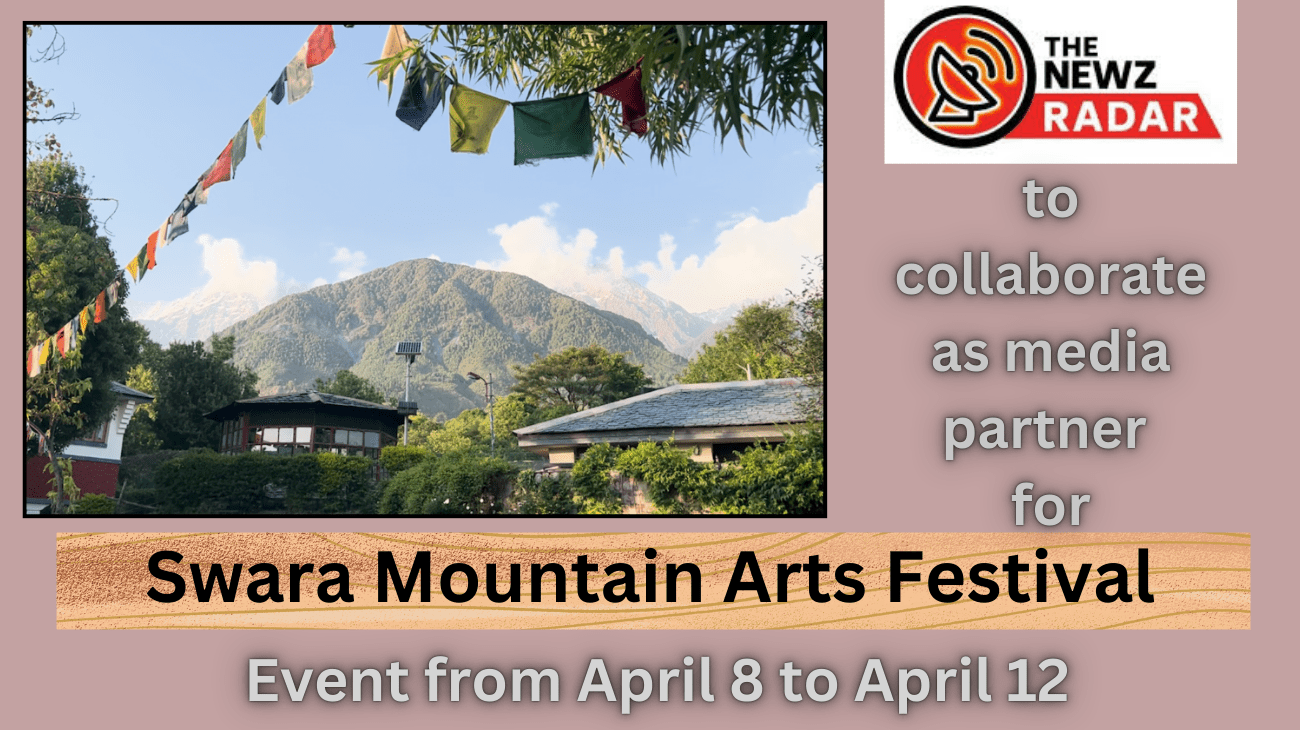 The Newz Radar to collaborate as media partner for prestigious Swara Mountain Arts Festival in Dharamshala