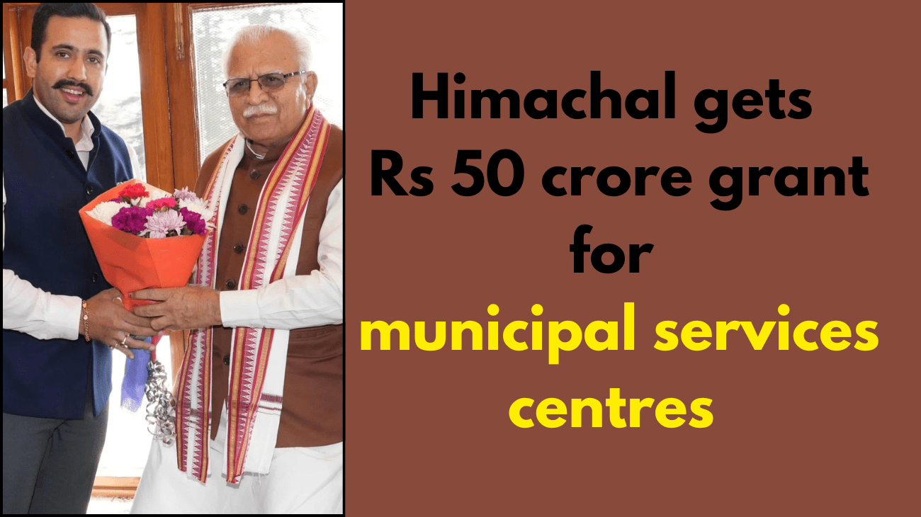 Himachal gets Rs 50 crore grant for municipal services centres